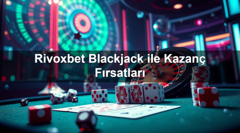 Rivoxbet Blackjack ile Kazanç Fırsatları