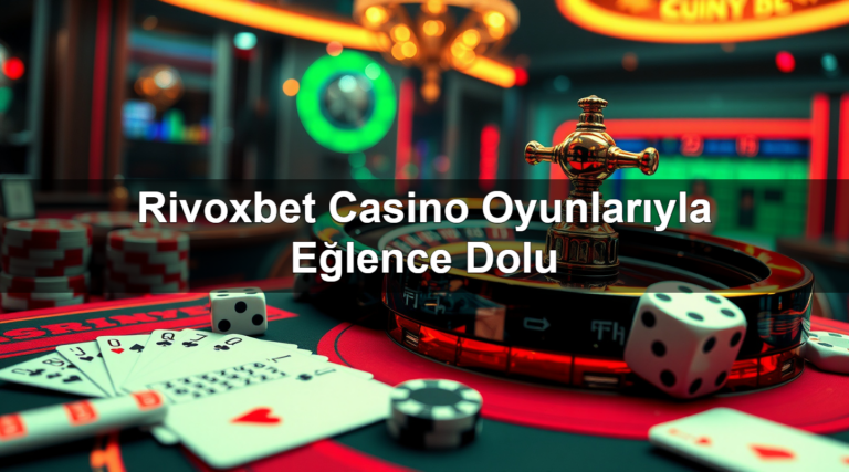 Rivoxbet Casino Oyunlarıyla Eğlence Dolu